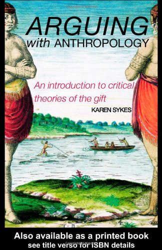 Обложка книги Arguing With Anthropology: An Introduction to Critical Theories of the Gift