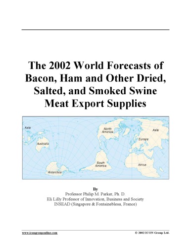 Обложка книги The 2002 World Forecasts of Bacon, Ham and Other Dried, Salted, and Smoked Swine Meat Export Supplies