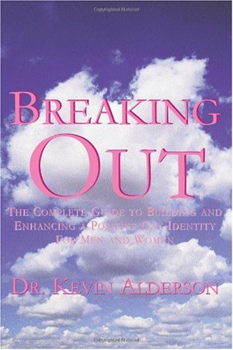 Обложка книги Breaking Out: The Complete Guide to Building and Enhancing a Positive Gay Identity for Men and Women