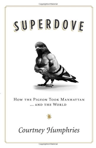 Обложка книги Superdove: How the Pigeon Took Manhattan ... And the World