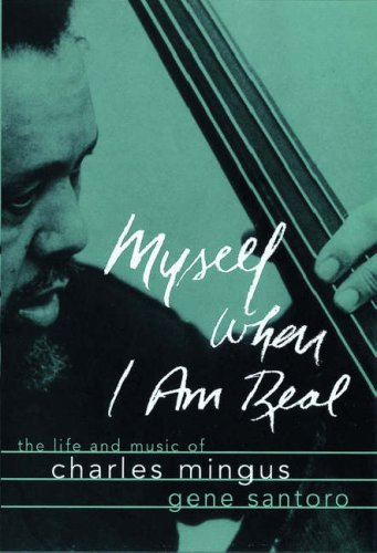 Обложка книги Myself When I am Real: The Life and Music of Charles Mingus