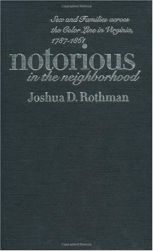 Обложка книги Notorious in the Neighborhood: Sex and Families across the Color Line in Virginia, 1787-1861