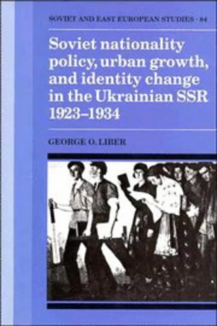 Обложка книги Soviet Nationality Policy, Urban Growth, and Identity Change in the Ukrainian SSR 1923-1934 (Cambridge Russian, Soviet and Post-Soviet Studies)