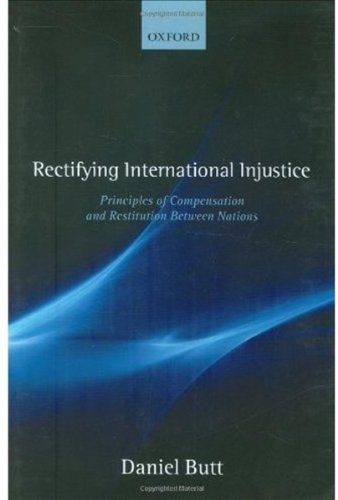 Обложка книги Rectifying International Injustice: Principles of Compensation and Restitution Between Nations