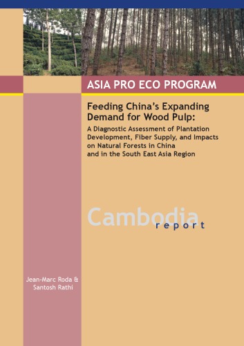 Обложка книги Cambodia: Asia Pro Eco Program : feeding China's expanding demand for wood pulp : a diagnostic assessment of plantation development, fiber supply, and impacts on natural forests in China and in the South East Asia Region