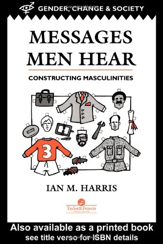 Обложка книги Messages Men Hear: Constructing Masculinities (Gender, Change and Society Series)