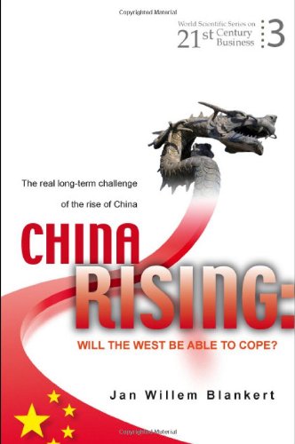 Обложка книги China Rising: Will the West Be Able to Cope?: The Real Long-term Challenge to the Rise of China — and Asia in General (World Scientific Series on 21st Century Business)