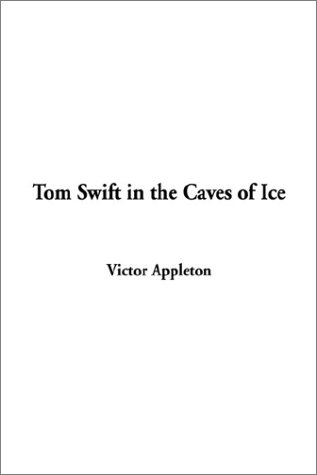 Обложка книги Tom Swift in the Caves of Ice (The eighth book in the Tom Swift series)