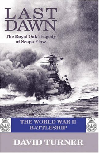 Обложка книги Last Dawn, the HMS Royal Oak Tragedy at Scapa Flow: The World War II Battleship