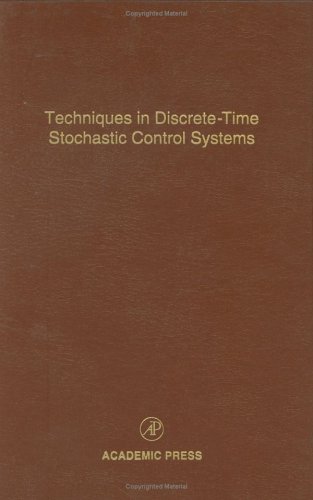 Обложка книги Techniques in Discrete-Time Stochastic Control Systems, Volume 73: Advances in Theory and Applications (Advances in Theory &amp; Applications)