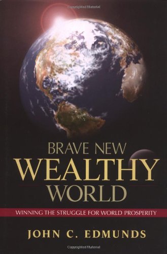 Обложка книги Brave New Wealthy World: Winning the Struggle for Global Prosperity (Financial Times (Prentice Hall))
