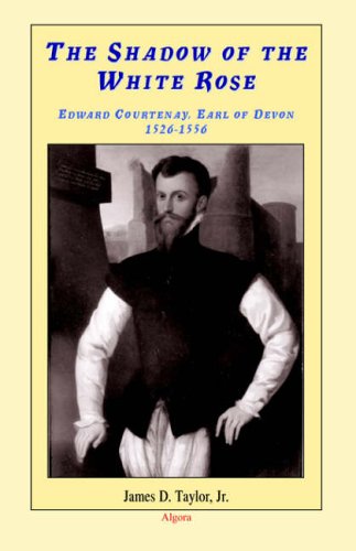 Обложка книги The Shadow of the White Rose: Edward Courtenay, Earl of Devon 1526-1556