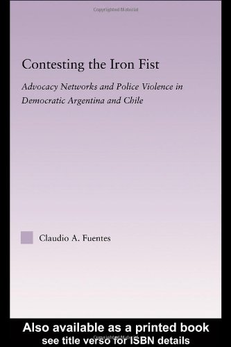 Обложка книги Contesting the Iron Fist: Advocacy Networks and Police Violence in Democratic Argentina and Chile (Latin American Studies-Social Sciences &amp; Law)