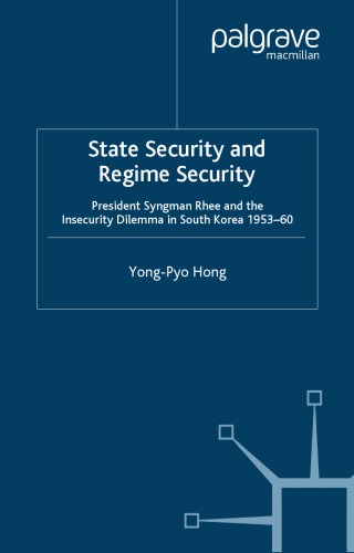 Обложка книги State Security and Regime Security: President Syngman Rhee and the Insecurity Dilemma in South Korea, 1953-60 (St Antony's)