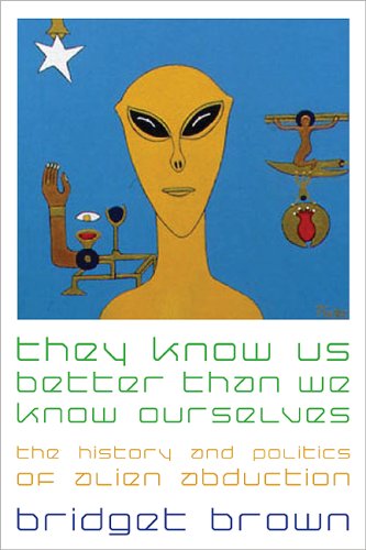 Обложка книги They Know Us Better Than We Know Ourselves: The History and Politics of Alien Abduction
