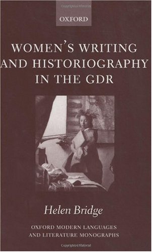 Обложка книги Women's Writing and Historiography in the GDR (Oxford Modern Languages and Literature Monographs)