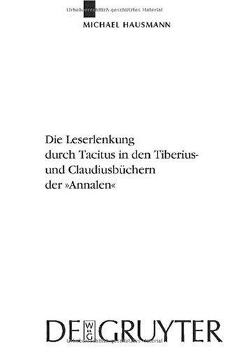 Обложка книги Die Leserlenkung durch Tacitus in den Tiberius- und Claudiusbuchern der ''Annalen'' (Untersuchungen Zur Antiken Literatur Und Geschichte)