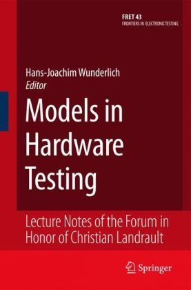 Обложка книги Models in Hardware Testing: Lecture Notes of the Forum in Honor of Christian Landrault (Frontiers in Electronic Testing)