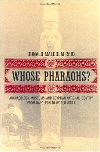 Обложка книги Whose Pharaohs?: Archaeology, Museums, and Egyptian National Identity from Napoleon to World War I
