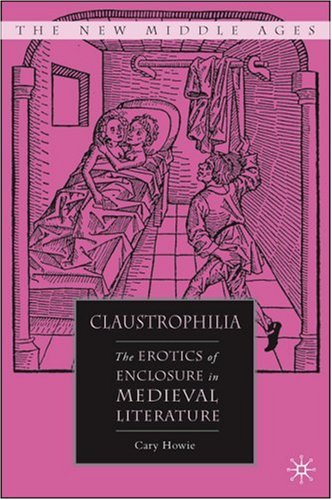 Обложка книги Claustrophilia: The Erotics of Enclosure in Medieval Literature (The New Middle Ages)