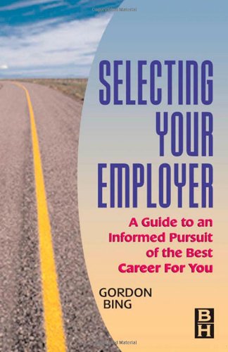 Обложка книги Selecting Your Employer, A Guide to an Informed Pursuit of the Best Career for You (Improving Human Performance Series)