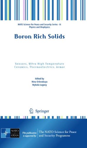 Обложка книги Boron Rich Solids: Sensors, Ultra High Temperature Ceramics, Thermoelectrics, Armor (NATO Science for Peace and Security Series B: Physics and Biophysics)
