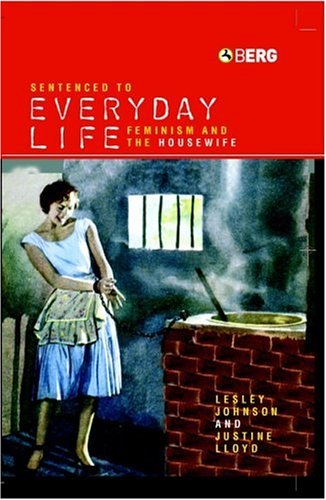 Обложка книги Sentenced to Everyday Life: Feminism and the Housewife