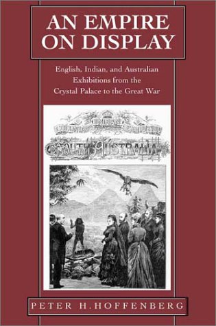 Обложка книги An Empire on Display: English, Indian, and Australian Exhibitions from the Crystal Palace to the Great War