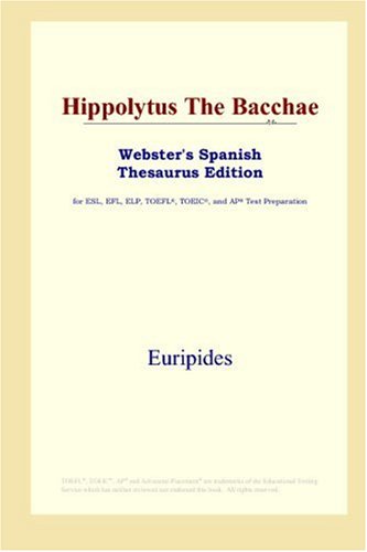 Обложка книги Hippolytus The Bacchae (Webster's Spanish Thesaurus Edition)
