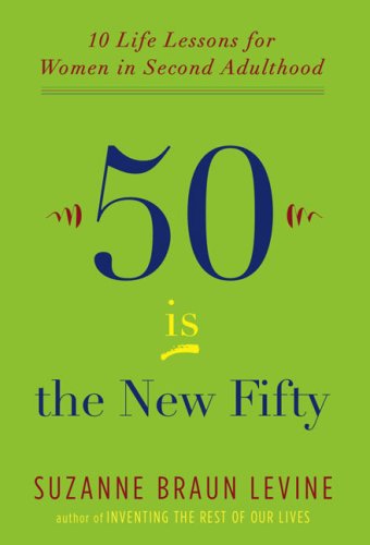 Обложка книги Fifty Is the New Fifty: Ten Life Lessons for Women in Second Adulthood