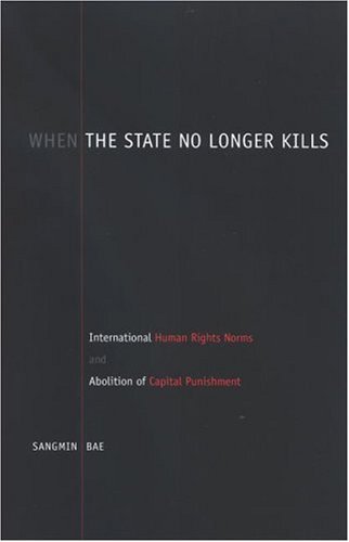 Обложка книги When the State No Longer Kills: International Human Rights Norms and Abolition of Capital Punishment (Suny Series in Human Rights)