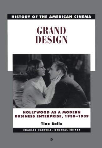 Обложка книги History of the American Cinema: Grand Design: Hollywood as a Modern Business Enterprise, 1930-1939 (History of the American Cinema)