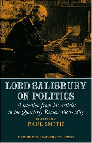 Обложка книги Lord Salisbury on Politics: A selection from his articles in the Quarterly Review, 1860-1883 (Cambridge Studies in the History and Theory of Politics)
