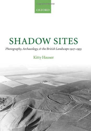 Обложка книги Shadow Sites: Photography, Archaeology, and the British Landscape 1927-1951 (Oxford Historical Monographs)