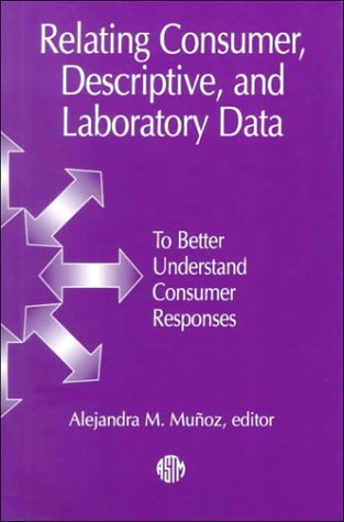 Обложка книги Relating Consumer, Descriptive, and Laboratory Data to Better Understand Consumer Responses: Manual 30 (Astm Manual Series)