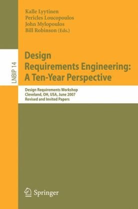 Обложка книги Design Requirements Engineering: A Ten-Year Perspective: Design Requirements Workshop, Cleveland, OH, USA, June 3-6, 2007, Revised and Invited Papers (Lecture Notes in Business Information Processing)