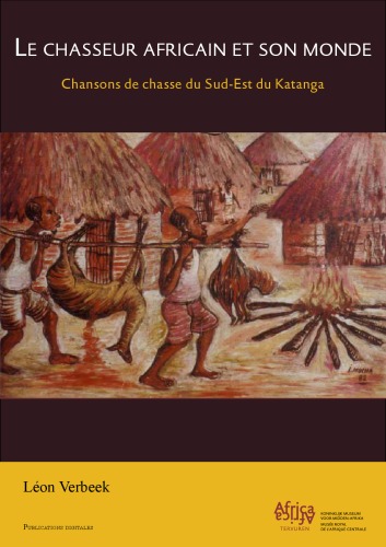 Обложка книги Le Chasseur Africain et son Monde: Chansons de Chasse du Sud-Est du Katanga