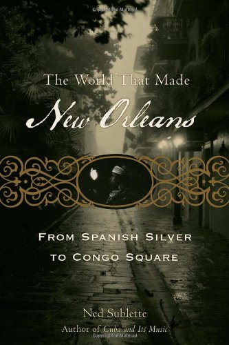 Обложка книги The World That Made New Orleans: From Spanish Silver to Congo Square