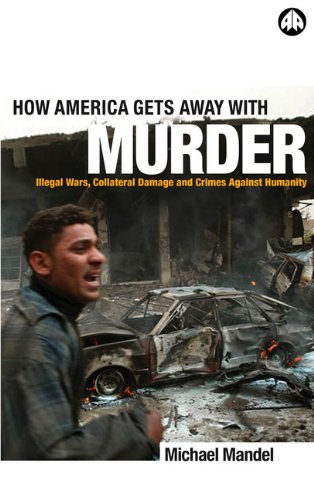 Обложка книги How America Gets Away With Murder: Illegal Wars, Collateral Damage and Crimes Against Humanity