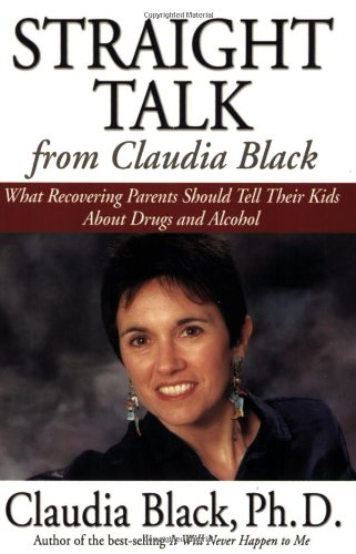 Обложка книги Straight Talk from Claudia Black: What Recovering Parents Should Tell Their Kids about Drugs and Alcohol