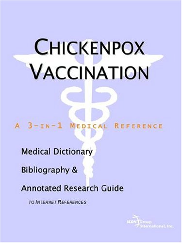 Обложка книги Chickenpox Vaccination - A Medical Dictionary, Bibliography, and Annotated Research Guide to Internet References