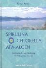Обложка книги Spirulina, Chlorella, AFA-Algen: Lichtvolle Power-Nahrung fur Korper und Geist
