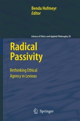 Обложка книги Radical Passivity: Rethinking Ethical Agency in Levinas (Library of Ethics and Applied Philosophy)