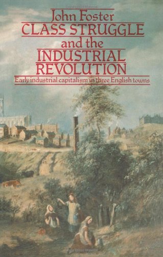 Обложка книги Class Struggle and the Industrial Revolution: Early Industrial Capitalism in Three English Towns (University Paperbacks)