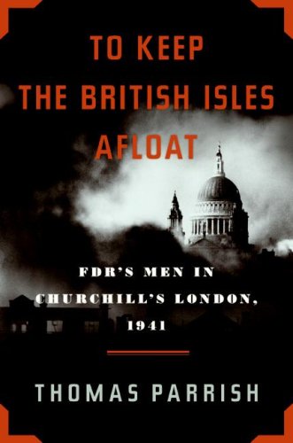 Обложка книги To Keep the British Isles Afloat: FDR's Men in Churchill's London, 1941