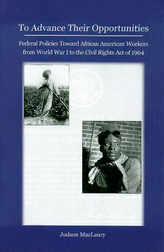 Обложка книги To Advance Their Opportunities: Federal Policies Toward African American Workers from World War I to the Civil Rights Act of 1964
