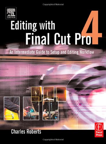 Обложка книги Editing with Final Cut Pro 4: An Intermediate Guide to Setup and Editing Workflow