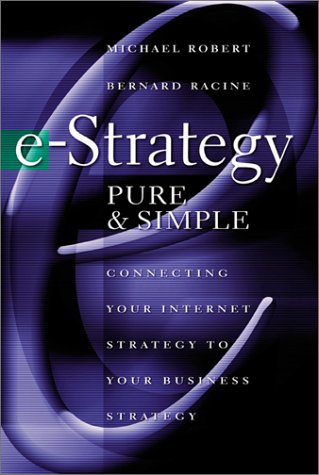 Обложка книги e-Strategy, Pure &amp; Simple: Connecting Your Internet Strategy to Your Business Strategy