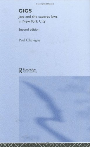 Обложка книги Gigs: Jazz and the Cabaret Laws in New York City (Routledge Series in Law, Society and Popular Culture)