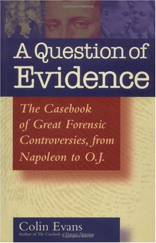 Обложка книги A Question of Evidence: The Casebook of Great Forensic Controversies, from Napoleon to O.J.
